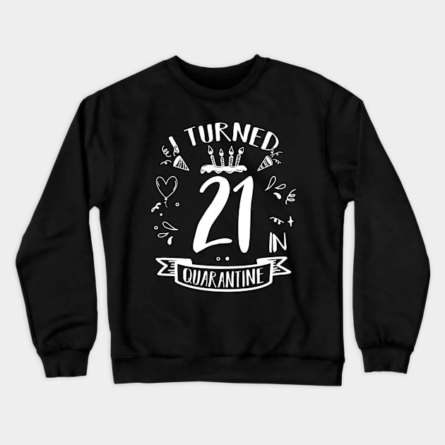 I Turned 21 In Quarantine Crewneck Sweatshirt by quaranteen